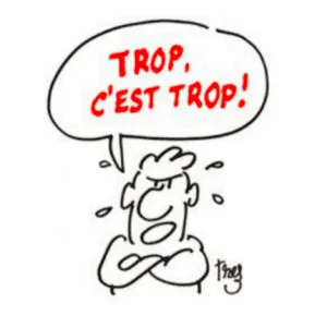 Dessin humoristique d'une personne contrariée, bras croisés et gouttes de sueur, disant TROP, CEST TROP ! dans une bulle au-dessus de sa tête.